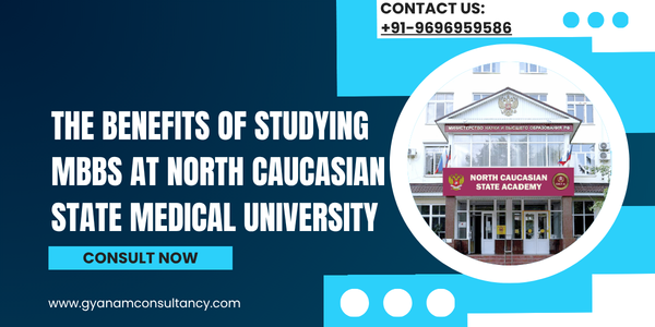 The Benefits of Studying MBBS at North Caucasian State Medical University for Indian Students